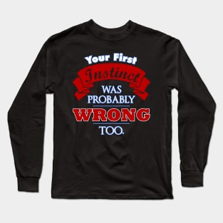 First Instinct Was Wrong Too Long Sleeve T-Shirt